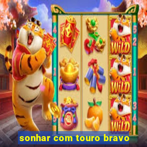 sonhar com touro bravo